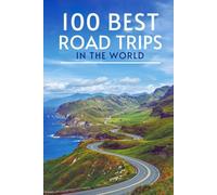 100 BEST ROAD TRIPS IN THE WORLD
