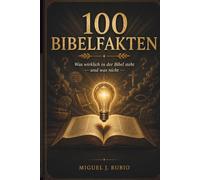 100 Bibelfakten: Was wirklich in der Bibel steht - und was nicht (TIEFER IN DIE SCHRIFT)