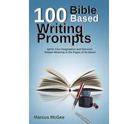 100 Bible Based Writing Prompts: Ignite your imagination and discover deeper meaning in the pages of scripture