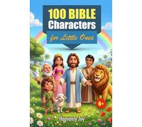 100 Bible Characters for Little Ones: Inspiring Stories and Life Lessons from Genesis to Revelation (Stories Books)