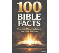 100 Bible Facts: What the Bible Actually Says - And What It Doesn’t