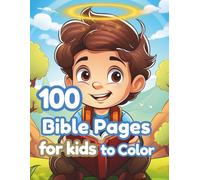 100 Bible Pages for Kids to Color: A Christian Coloring Book for Kids Ages 3-10, 100 Easy Bible Scenes to Teach Faith, Focus, and Fun Without Screens (The 100+ Coloring Club)