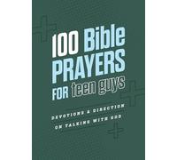 100 Bible Prayers for Teen Guys: Devotions and Direction on Talking with God