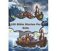 100 Bible Stories For Kids: Simple and Faithful Retellings With Colorful Lessons, Gentle Values, and Easy Language for Young Readers, Families, and Bedtime Reading at Home Together Daily Use Guide