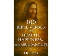 100 Bible Verses for Health, Happiness, and Abundant Life: Find Peace, Energy, and Real Joy in Every Verse