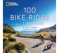 100 Bike Rides of a Lifetime: The World's Ultimate Cycling Experiences