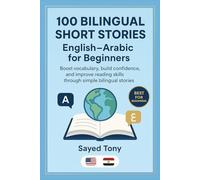 100 Bilingual Short Stories: English-Arabic for Beginners: Learn English Easily Through Simple Parallel Text Stories With Vocabulary and Questions