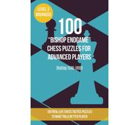 100 “Bishop Endgame” Chess Puzzles for Advanced Players (Rating 1500-1800): 100 real-life chess tactics puzzles to make you a better player