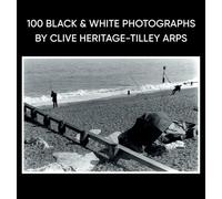 100 Black & White Photographs by Clive Heritage-Tilley ARPS