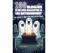 100 blagues à ne pas faire à un enterrement : Le livre d’humour noir et absurde pour rire (un peu) des situations les plus gênantes - Un recueil de ... goût à ne surtout pas tenter le jour J