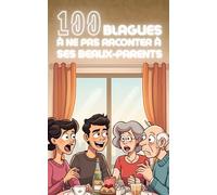 100 blagues à ne surtout pas faire à ses beaux-parents : humour, second degré et situations gênantes pour survivre aux repas de famille - le guide ... du dimanche (100 blagues à ne pas faire à...)