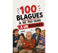100 blagues à ne surtout pas faire à un Boomer: Le guide de survie intergénérationnel. Humour, retraite et Wi-Fi : le cadeau idéal pour vos parents, ... Boomer". (100 blagues à ne pas faire à...)