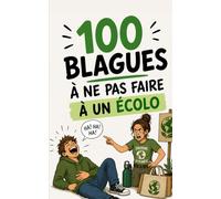 100 blagues à ne surtout pas faire à un écolo: Humour bio, répliques de salon du jardinage et sarcasme durable - Le guide caustique pour survivre aux ... zéro déchet (100 blagues à ne pas faire à...)