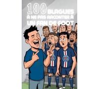 100 blagues à ne surtout pas faire à un fan de foot : humour, second degré et mauvaise foi footballistique pour supporters, ultras, amateurs de bière ... un peu) (100 blagues à ne pas faire à...)