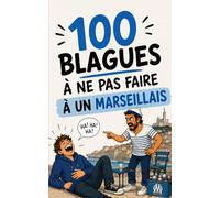100 blagues à ne surtout pas faire à un Marseillais: Le guide de survie de la Canebière au Vélodrome. Humour, galéjades et mauvaise foi : le cadeau ... touristes "fadas". (100 bonnes raisons de...)