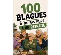100 blagues à ne surtout pas faire à un retraité : Le guide de survie pour éviter de se prendre un coup de canne (ou de râteau) !: Humour senior sur ... sonne plus. (100 blagues à ne pas faire à...)