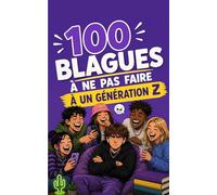 100 blagues à ne surtout pas faire à une Génération Z: Le guide de survie pour les Boomers et les Millennials perdus. Santé mentale, TikTok et fin du ... Zoomers. (100 blagues à ne pas faire à...)