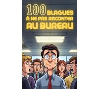 100 blagues à ne surtout pas raconter au bureau : recueil d’humour décalé pour égayer vos pauses café, éviter les réunions ennuyeuses, provoquer des ... les moins corporate du monde de l’entreprise