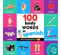 100 body words in spanish: Bilingual picture book for kids: english / spanish with pronunciations (Learn spanish)