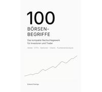 100 Börsenbegriffe, die jeder Anleger kennen sollte: Aktien, ETFs und Geldanlage von Grund auf verstehen
