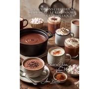 100 boissons chaudes au chocolat : le réconfort français liquide: Épicées, parfumées, laits chocolatés... l'hiver devient gourmand (SÉRIE CHOCOLAT (18 ... "Chocolat du Quotidien" (5 livres))