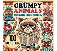 100 Bold and Easy Coloring Book: Grumpy Animals Living Human lives Cranky Pets For Adults and Teens (100 Cheerful Chirps)