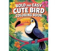 100 Bold and Easy Cute Bird Coloring Book for Kids and Seniors: Simple Large Print Bird Designs with Thick Lines for Toddlers, Preschoolers, and Beginners
