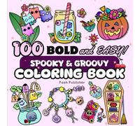 100 Bold and Easy: Spooky & Groovy Coloring Book: Cute and Creepy Items and Adorable Stuff, Simple and Big Designs for Relaxation and Stress Relief, Perfect for Teens and Adults
