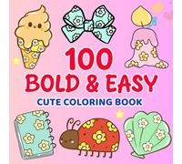 100 Bold & Easy Coloring Book: Simple and Fun Designs for Adults and Teens Featuring Everyday Objects, Cute Vibes, and Relaxing Kawaii Illustrations