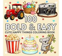 100 Bold & Easy Happy Things Coloring Book: Simple Large Print Cute Animals, Sweet Treats, Fun Vehicles, Nature, Fantasy, and Everyday Objects for ... Teens (100 Bold & Easy Coloring Collection)