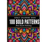 100 Bold Patterns Coloring Book for Adults: Relaxing Floral Mandalas, Geometric Designs, and Easy Stress Relief Patterns