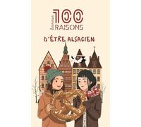 100 bonnes raisons d’être alsacien : humour, fierté régionale et amour de l’Alsace - un livre drôle, chaleureux et identitaire pour tous ceux qui ... leurs racines et leur esprit alsacien unique