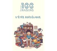 100 bonnes raisons d’être bordélique : humour, autodérision et éloge du joyeux bazar, un livre drôle et décomplexé pour tous ceux qui assument le ... de retrouver ses affaires au dernier moment