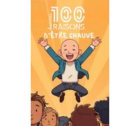 100 bonnes raisons d’être chauve : découvrez pourquoi briller sans cheveux, rire de votre calvitie, faire pâlir d’envie les coiffeurs, dominer les bad ... drôle (100 bonnes raisons de...)