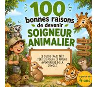 100 bonnes raisons de devenir soigneur animalier : Le guide rigolo pour les futurs vétérinaires et amoureux des animaux !: Livre pour enfant dès 4 ans ... enfants : 100 bonnes raisons de devenir...)