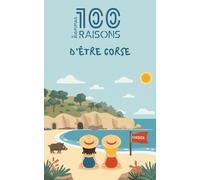 100 bonnes raisons d'être corse : Livre humour sur la Corse - Idée cadeau drôle et originale (2A, 2B) | Culture, maquis, charcuterie et fierté de l'Île de Beauté | Ajaccio, Bastia et art de vivre