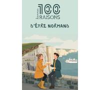 100 bonnes raisons d'être normand : Livre humour sur la Normandie - Idée cadeau drôle et originale (Calvados, Manche, Eure, Orne, Seine-Maritime) | Culture, terroir, cidre et fierté des deux léopards