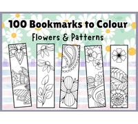 100 Bookmarks to Color: Flowers & Patterns (The Crafty Corner)