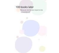 100 books later: "Because stories are meant to be remembered"