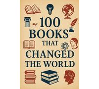 100 Books That Changed the World: From ink to impact