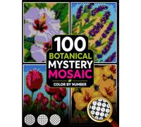 100 Botanical Mystery Mosaic Color by Number: Relaxing Pixel Art Flower & Plant Scenes with Black Background - Gardens, Florals & Nature (Stress Relief Color by Number for Adults)