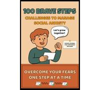 100 Brave Steps: Challenges To Manage Social Anxiety: Guided Journal with 100 Challenges to Overcome Social Anxiety, Build Confidence, and Track Your ... Challenge Tracker Tables and Reflection Page