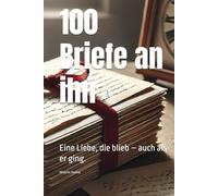100 Briefe an ihn: Eine Liebe, die blieb - auch als er ging.