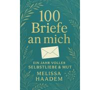 100 Briefe an mich - Ein Jahr voller Selbstliebe & Mut: Ein geführtes Journal für Selbstliebe, Achtsamkeit & Heilung - das perfekte Geschenk für ... & Herzensbücher für die wichtigs)