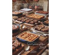 100 brownies und schnitten: amerikanischer fudge-genuss in frankreich: saftig, mit nüssen, marmoriert… die kunst des perfekten brownies meistern ... schnelle schokoladen-patisserie (8 bücher))