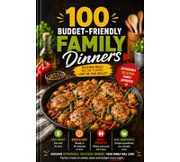 100 Budget-Friendly Family Dinners: Discover affordable, delicious dinners your family will love! Perfect meals to satisfy taste and budget every night.