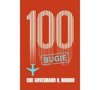 100 bugie che governano il mondo: La verità dietro le più grandi cospirazioni