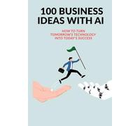 100 Business Idea with Ai: Learn, Grow And Build Your Dream Business with Ai