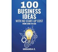 100 Business Ideas with No Start-up Cost: From Zero to CEO
