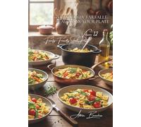100 Butterfly Farfalle: Beauty on Your Plate: Spring-inspired, colorful, and elegant... the pasta that puts on a show (Sub-series: "Family-Friendly ... the Series "French-Style Pasta" (30 Volumes))
